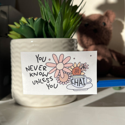 you never know unless you chai sticker
